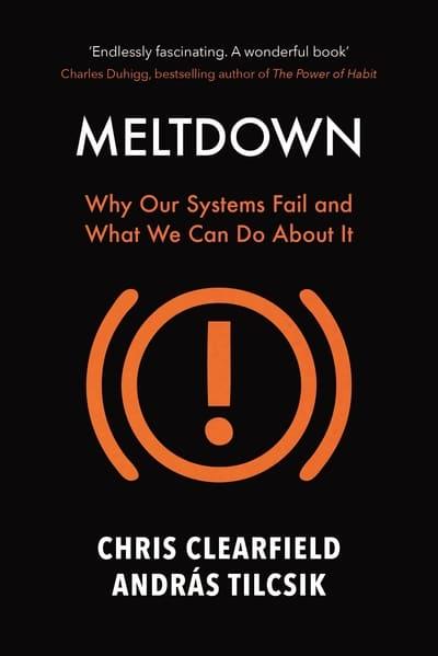 Meltdown Why Our Systems Fail and What We Can Do about It Christopher Clearfield Andras Tilcsik