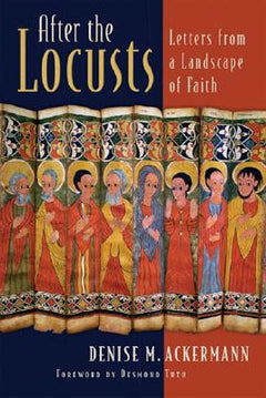 After the Locusts: Letters from a Landscape of Faith - Denise Ackermann