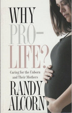 Why Pro-Life?: Caring for the Unborn and Their Mothers (Today's Critical Concerns) Alcorn, Randy