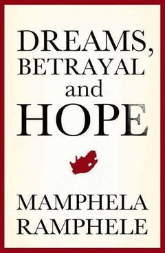 Dreams, Betrayal and Hope Mamphela Ramphele