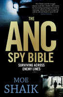 The ANC Spy Bible: Surviving Across Enemy Lines - Moe Shaik
