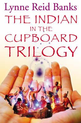 The Indian in The Cupboard Trilogy - Lynne Reid Banks