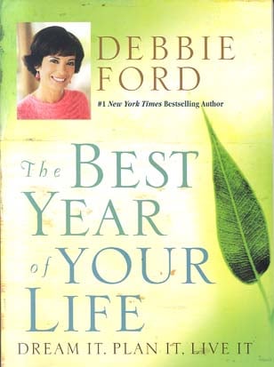 The Best Year of Your Life: Dream It, Plan It, Live It  Debbie Ford