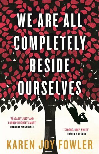We Are All Completely Beside Ourselves Karen Joy Fowler