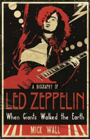 When Giants Walked the Earth A Biography of Led Zeppelin Mick Wall