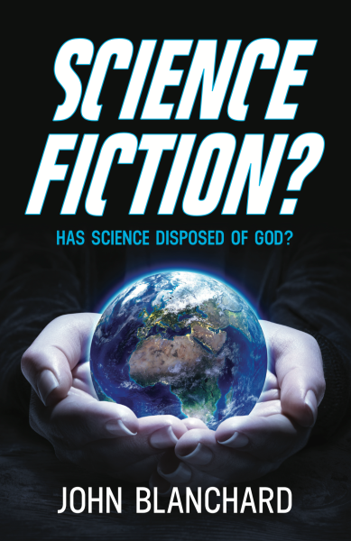 Science Fiction? Has Science Disposed of God? John Blanchard
