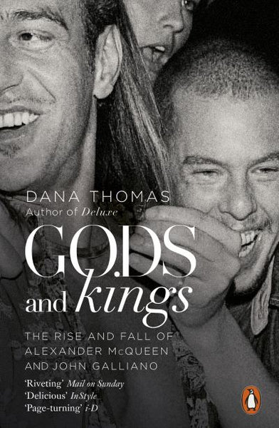Gods and Kings: The Rise and Fall of Alexander McQueen and John Galliano - Dana Thomas