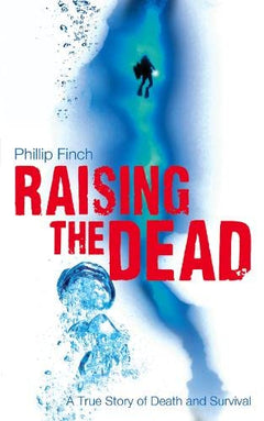 Raising the Dead: An Australian Story of Death and Survival - Phillip Finch