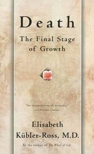 Death: The Final Stage of Growth  Elisabeth Kubler-Ross