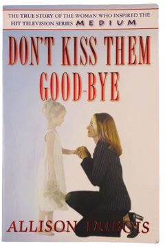 Don't Kiss Them Goodbye - Allison DuBois