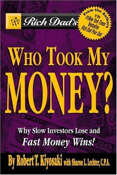 Rich Dad's Who Took My Money?: Why Slow Investors Lose and Fast Money Wins! - Robert T. Kiyosaki & Sharon L. Lechter