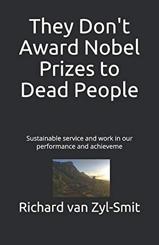 They Don't Award Nobel Prizes to Dead People  Richard N van Zyl-Smit