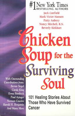 Chicken Soup for the Surviving Soul 101 Stories of Courage and Inspiration from Those who Have Survived Cancer Jack Canfield