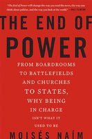 The End of Power: From Boardrooms to Battlefields and Churches to States, Why Being in Charge Isn't What It Used to Be Moises Naim