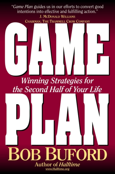 Game Plan: Winning Strategies for the Second Half of Your Life - Bob Buford