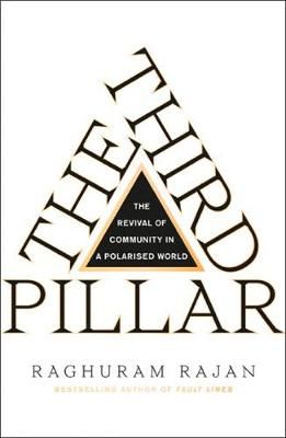 The Third Pillar : The Revival of Community in a Polarised World Raghuram Rajan