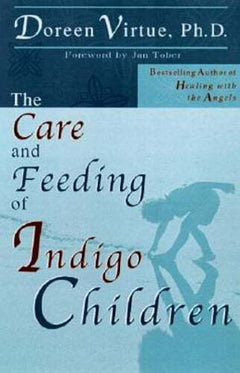 The Care and Feeding of Indigo Children Doreen Virtue