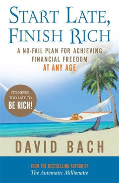 Start Late, Finish Rich: A No-Fail Plan for Achieving Financial Freedom at Any Age - David Bach
