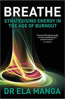 Breathe: Strategising energy in the age of burnout Ela Manga