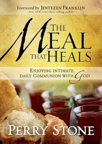 The Meal That Heals: Enjoying Intimate, Daily Communion with God - Perry Stone