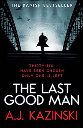 The Last Good Man A Novel A. J. Kazinski