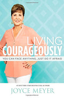 Living Courageously You Can Face Anything, Just Do It Afraid Joyce Meyer