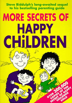 More Secrets of Happy Children  Steve Biddulph