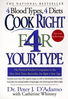 Cook Right 4 Your Type: The Practical Kitchen Companion to Eat Right 4 Your Type - Peter J. D'Adamo & Catherine Whitney