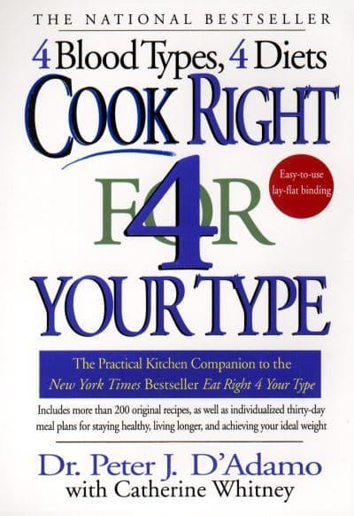 Cook Right 4 Your Type: The Practical Kitchen Companion to Eat Right 4 Your Type - Peter J. D'Adamo & Catherine Whitney