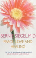 Peace, Love and Healing Bernie S. Siegel