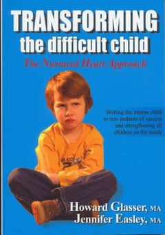 Transforming the Difficult Child: The Nurtured Heart Approach - Howard Glasser, Ma Jennifer Easley, MA