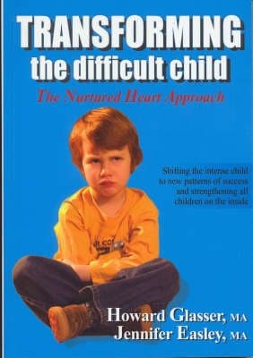 Transforming the Difficult Child: The Nurtured Heart Approach - Howard Glasser, Ma Jennifer Easley, MA