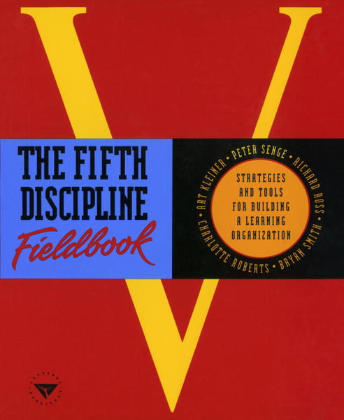 The Fifth Discipline Fieldbook: Strategies and Tools for Building a Learning Organization Senge, Peter M.