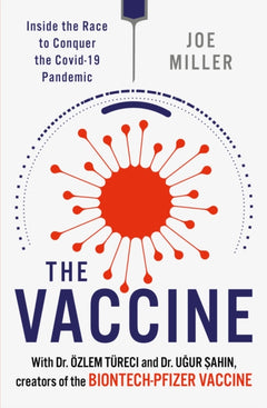 The Vaccine: Inside the Race to Conquer the COVID-19 Pandemic - Joe Miller & Ozlem Tureci & Ugur Sahin
