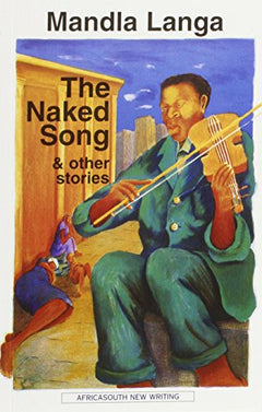 The Naked Song and Other Stories Mandla Langa