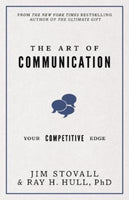 The Art of Communication Your Competitive Edge Jim Stovall Raymond H. Hull