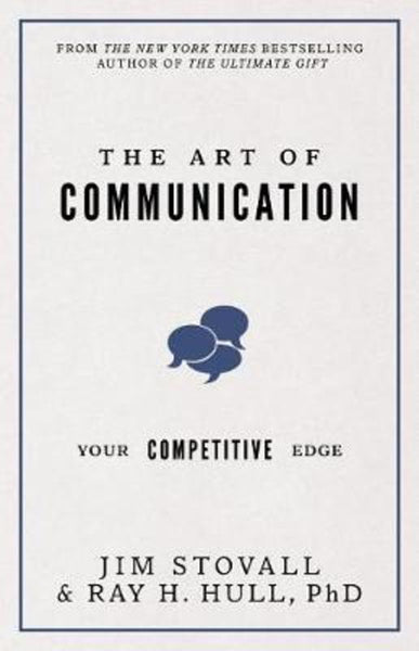 The Art of Communication Your Competitive Edge Jim Stovall Raymond H. Hull