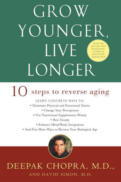 Grow Younger, Live Longer Ten Steps to Reverse Aging - Deepak Chopra