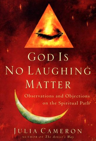 God Is No Laughing Matter Julia Cameron