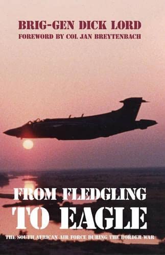 From Fledgling to Eagle The South African Air Force During the Border War Dick Lord