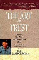The Art of Trust: Healing Your Heart and Opening Your Mind - Lee Jampolsky