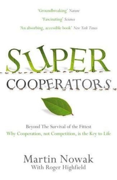 Super Cooperators: Beyond the Survival of the Fittest : why Cooperation, Not Competition, is the Key of Life - Martin Nowak & Roger Highfield