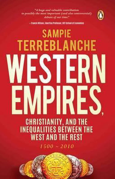 Western Empires Christianity and the Inequalities Between the Rest and the West Sampie Terreblanche