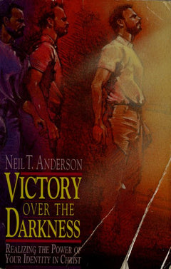Victory Over the Darkness: Realizing the Power of Your Identity in Christ - Neil T. Anderson