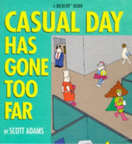 Casual Day Has Gone Too Far (A Dilbert Book) Adams, Scott