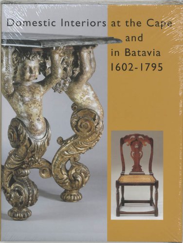 Domestic Interiors at the Cape and in Batavia 1602-1795 M van de Geijn-Verhoeven, Karel Schoeman,Jan Veenendal, Deon Viljoen,Nigel, Titus M Eilens