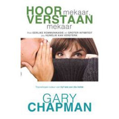 Hoor mekaar, verstaan mekaar: Hoe Eerlike Kommunikasie en Groter Intimitiet you Huwelik Kan Versterk Gary D. Chapman
