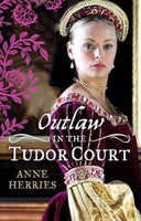 Outlaw in the Tudor Court Anne Herries