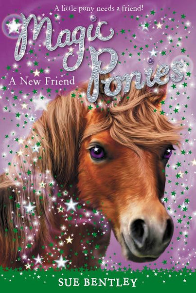Magic Ponies: A New Friend - Sue Bentley