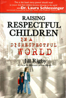 Raising Respectful Children in a Disrespectful World - Jill Rigby